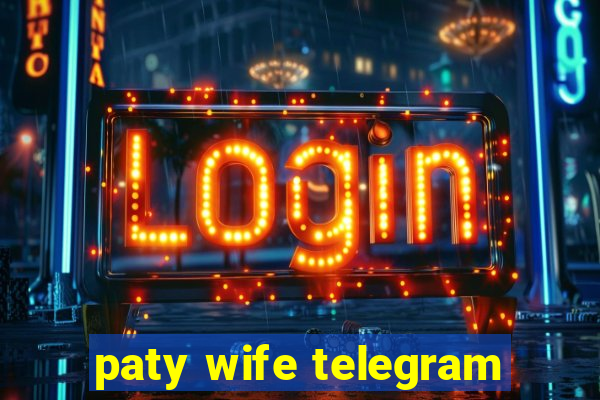 paty wife telegram